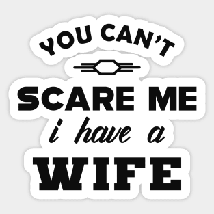 Husband - You can't scare me I have a Wife Sticker